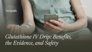 Glutathione IV drip in Dubai- benefits, evidence and safety.
